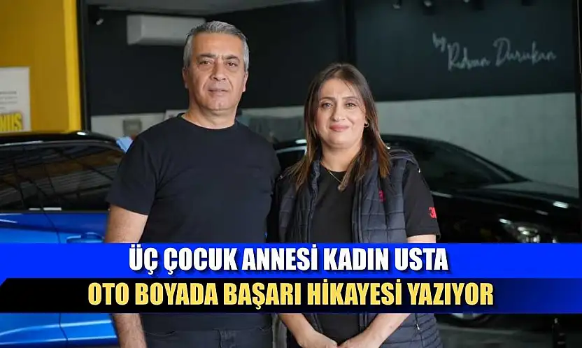 Üç çocuk annesi kadın usta oto boyada başarı hikayesi yazıyor