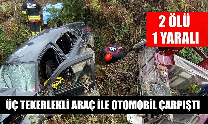 Üç tekerlekli araç ile otomobil çarpıştı: 2 ölü, 1 yaralı