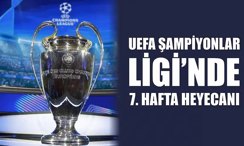 UEFA Şampiyonlar Ligi'nde 7. hafta heyecanı