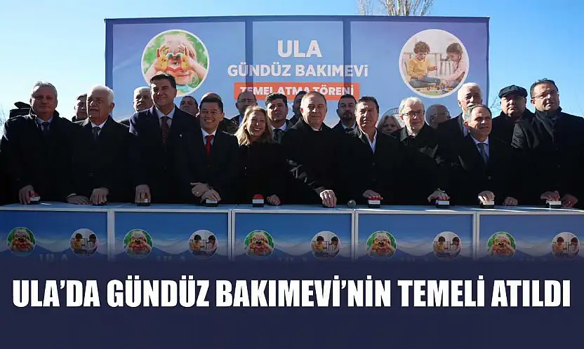 Ula'da Gündüz Bakımevi'nin Temeli Atıldı