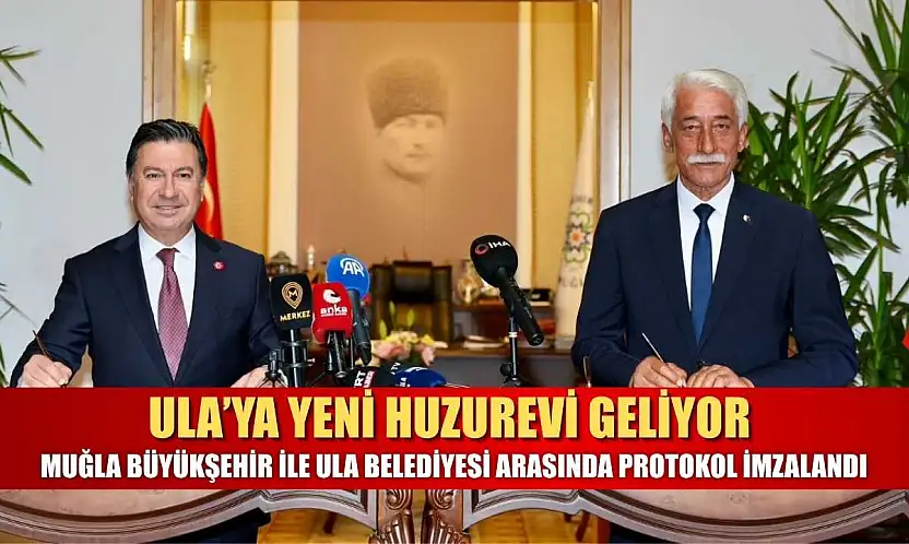Ula'ya Yeni Huzurevi Geliyor: Muğla Büyükşehir ile Ula Belediyesi Arasında Protokol İmzalandı