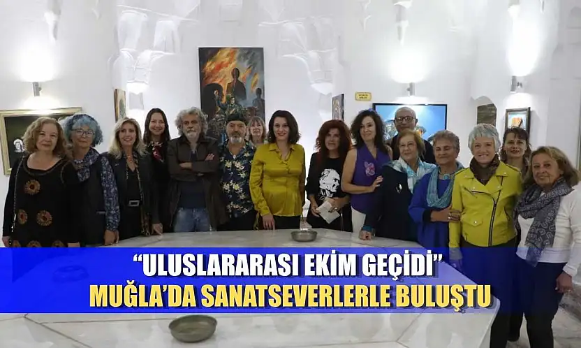 'Uluslararası Ekim Geçidi' Muğla'da Sanatseverlerle Buluştu