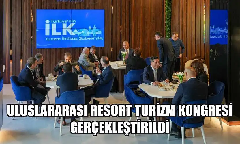 Uluslararası Resort Turizm Kongresi gerçekleştirildi