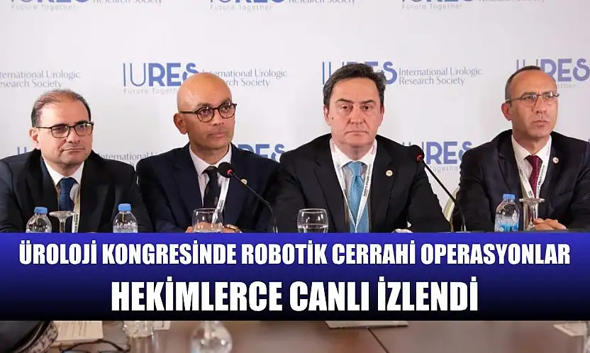 Üroloji kongresinde robotik cerrahi operasyonlar hekimlerce canlı izlendi