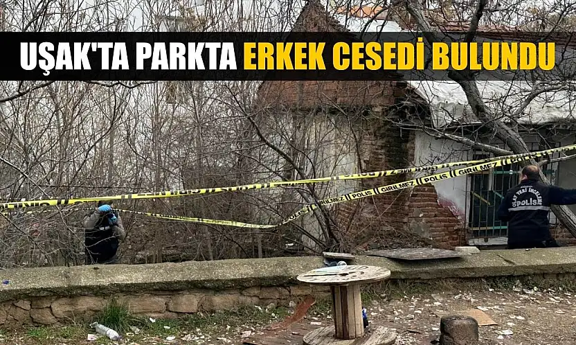 Uşak'ta parkta erkek cesedi bulundu