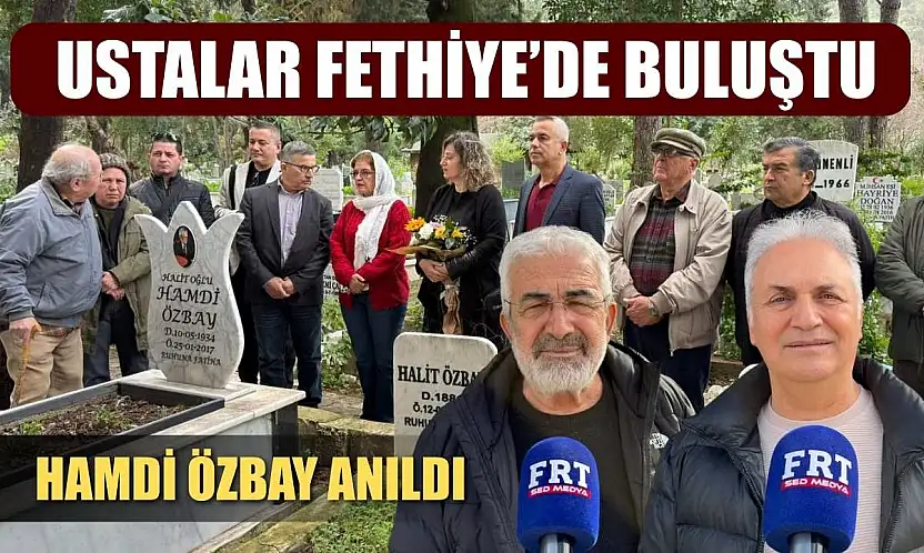 Ustalar Fethiye'de Buluştu: Hamdi Özbay Anıldı
