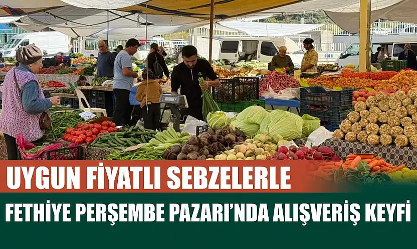 Uygun fiyatlı sebzelerle Fethiye Perşembe Pazarı'nda alışveriş keyfi