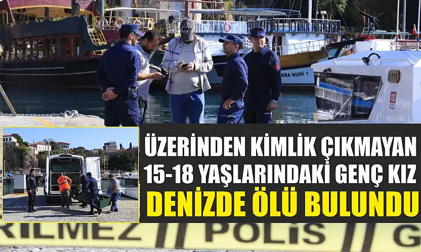 Üzerinden Kimlik Çıkmayan 15-18 Yaşlarındaki Genç Kız Denizde Ölü Bulundu