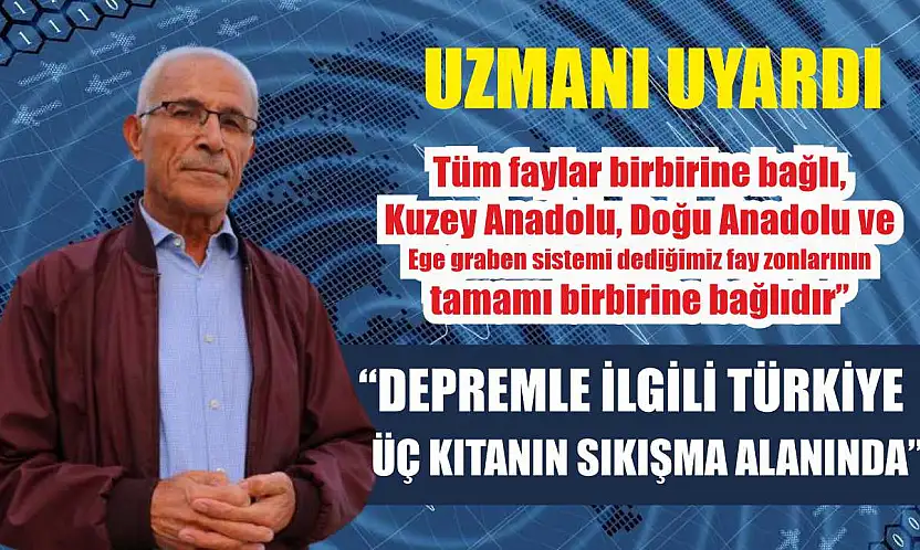 Uzmanı uyardı: 'Depremle ilgili Türkiye üç kıtanın sıkışma alanında'