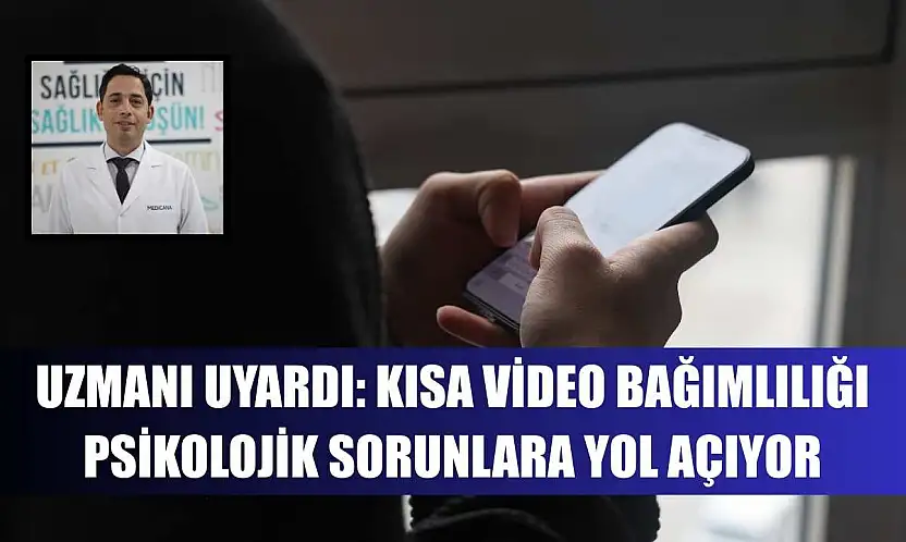 Uzmanı uyardı: Kısa video bağımlılığı psikolojik sorunlara yol açıyor