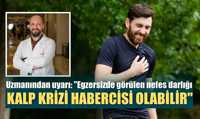 Uzmanından uyarı: 'Egzersizde görülen nefes darlığı, kalp krizi habercisi olabilir'