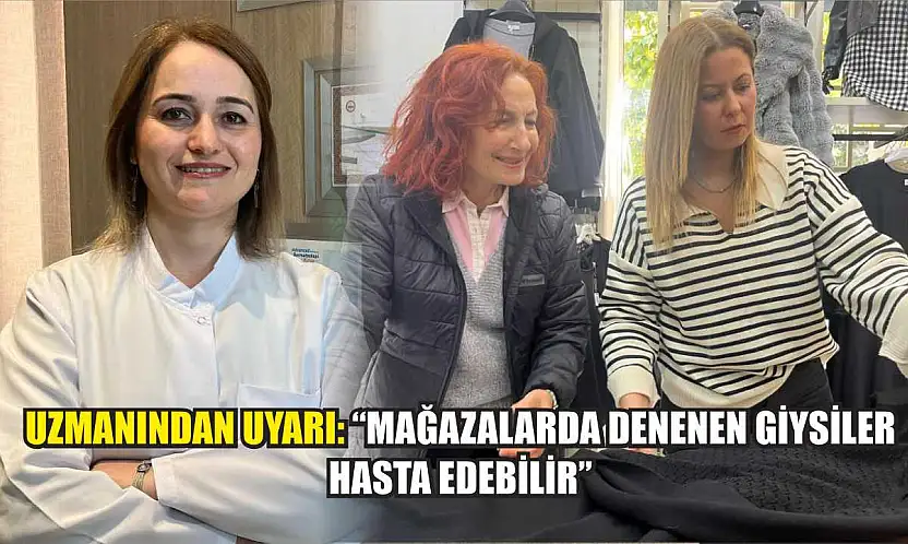 Uzmanından uyarı: 'Mağazalarda denenen giysiler hasta edebilir'