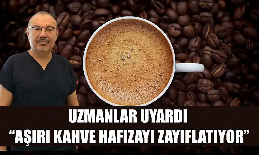 Uzmanlar uyardı: 'Aşırı kahve hafızayı zayıflatıyor'