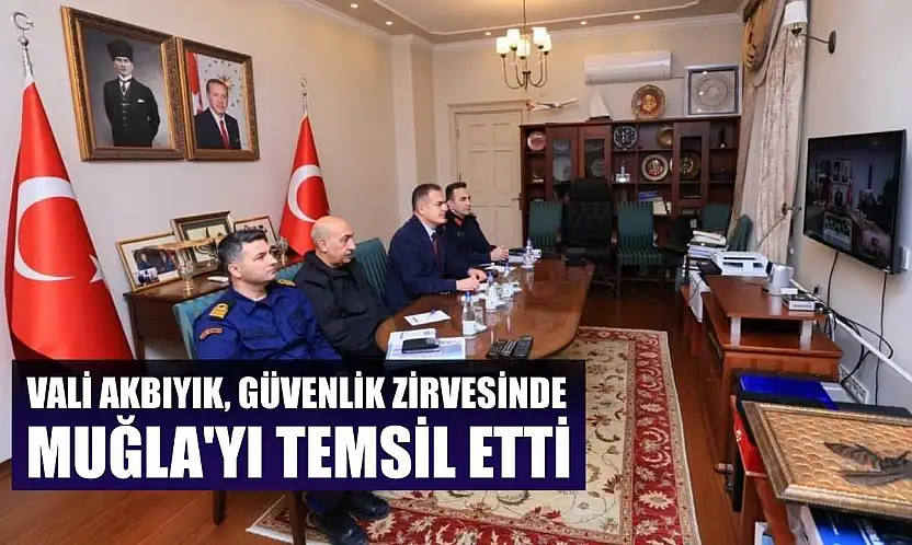 Vali Akbıyık, güvenlik zirvesinde Muğla'yı temsil etti