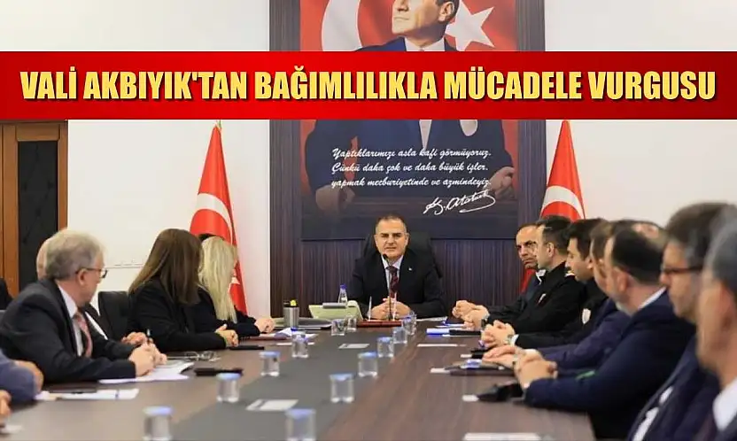 Vali Akbıyık'tan bağımlılıkla mücadele vurgusu