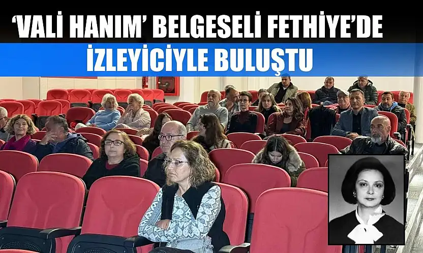 'Vali Hanım' Belgeseli Fethiye'de İzleyiciyle Buluştu