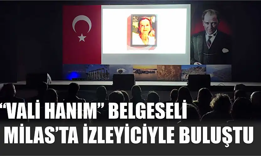 'Vali Hanım' Belgeseli Milas'ta İzleyiciyle Buluştu