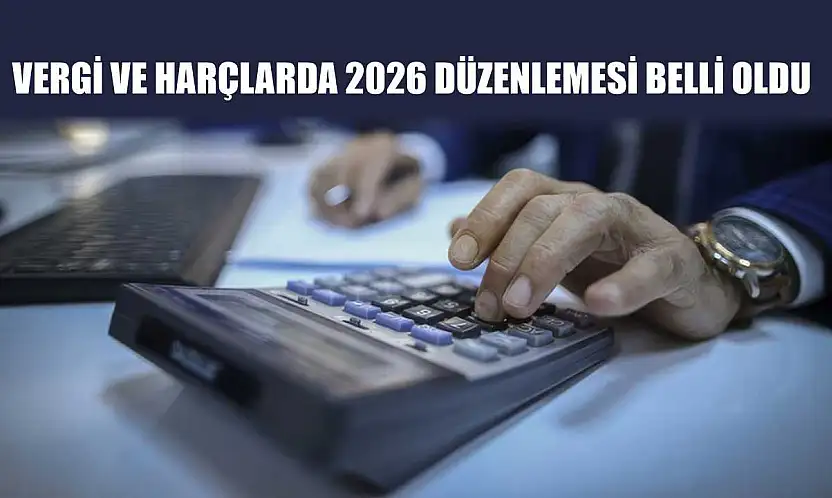 Vergi ve Harçlarda 2026 Düzenlemesi Belli Oldu