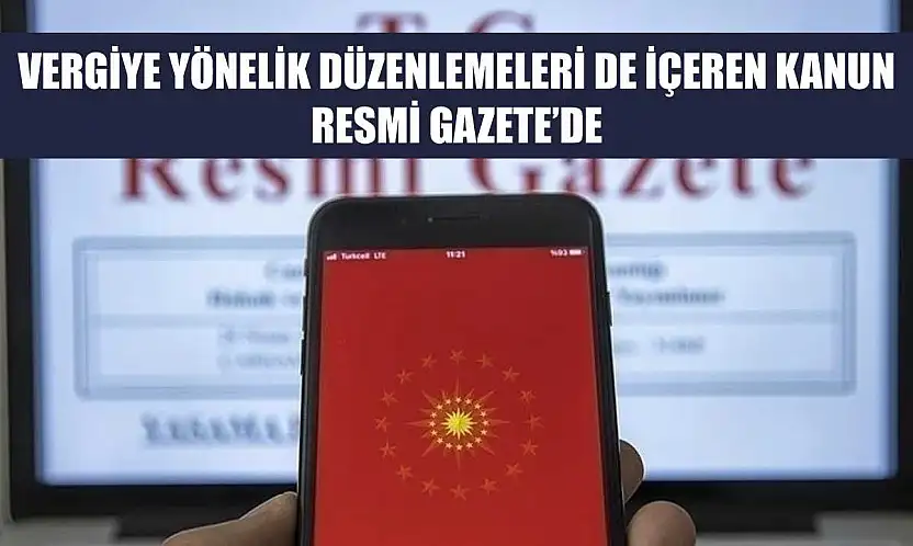 Vergiye yönelik düzenlemeleri de içeren kanun Resmi Gazete'de