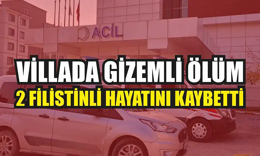 Villada gizemli ölüm: 2 Filistinli hayatını kaybetti