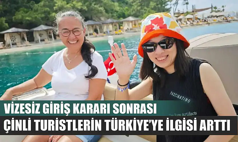 Vizesiz Giriş Kararı Sonrası Çinli Turistlerin Türkiye'ye İlgisi Arttı