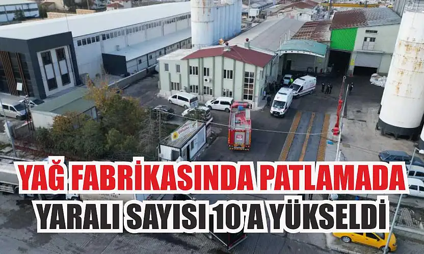 Yağ fabrikasında patlamada yaralı sayısı 10'a yükseldi