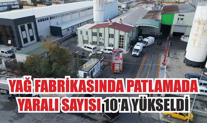 Yağ fabrikasında patlamada yaralı sayısı 10'a yükseldi
