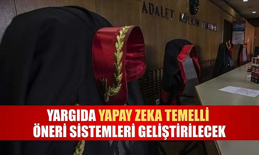 Yargıda yapay zeka temelli öneri sistemleri geliştirilecek