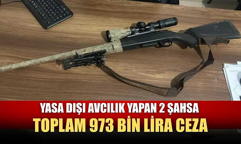Yasa dışı avcılık yapan 2 şahsa toplam 973 bin lira ceza