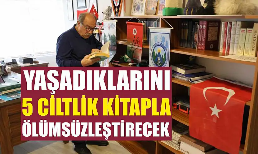Yaşadıklarını 5 ciltlik kitapla ölümsüzleştirecek