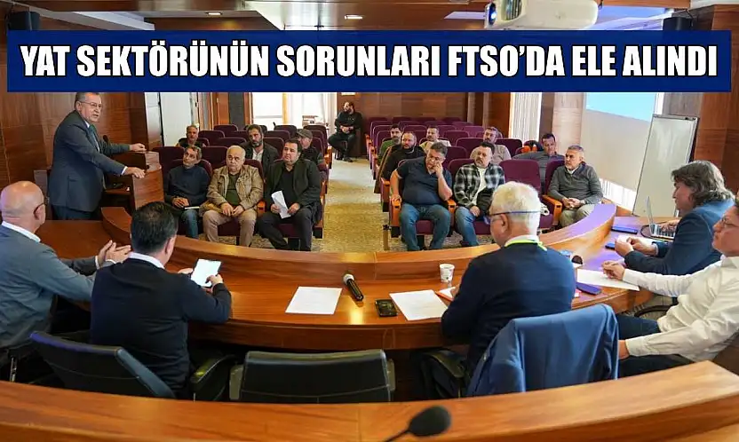 Yat sektörünün sorunları FTSO'da ele alındı