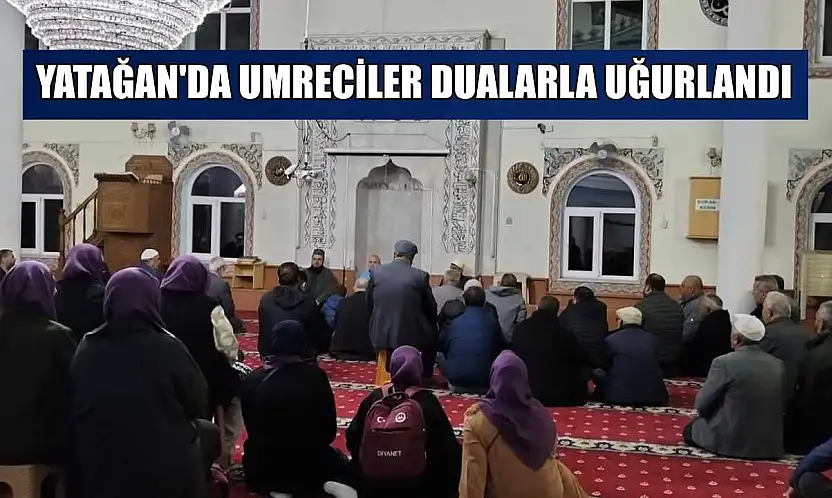 Yatağan'da umreciler dualarla uğurlandı