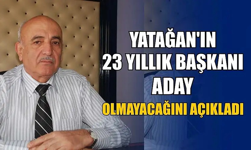 Yatağan'ın 23 yıllık başkanı aday olmayacağını açıkladı