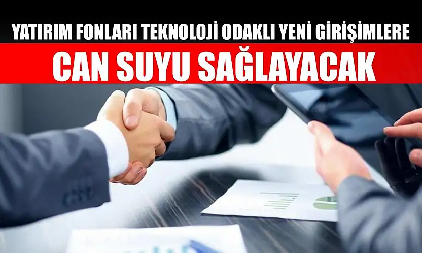 Yatırım fonları teknoloji odaklı yeni girişimlere can suyu sağlayacak