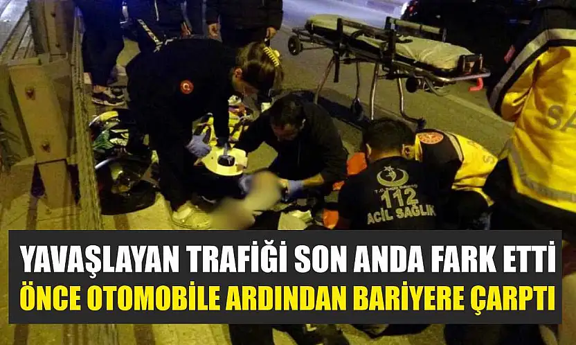 Yavaşlayan trafiği son anda fark etti, önce otomobile ardından bariyere çarpt