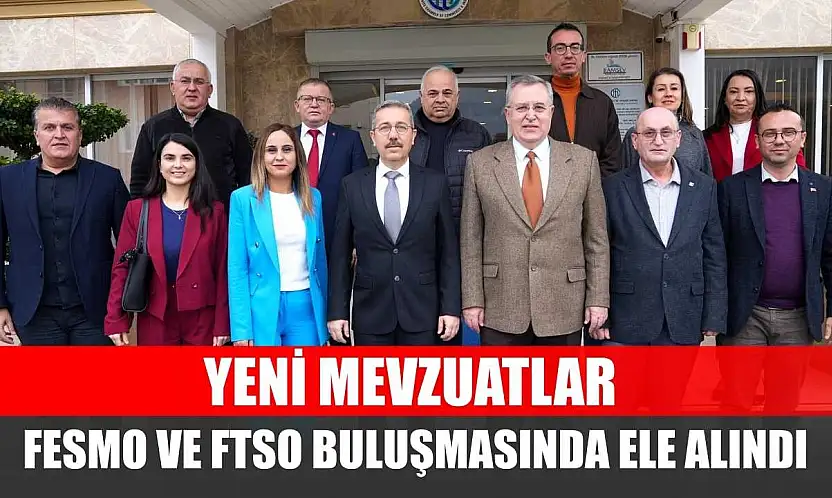 Yeni Mevzuatlar FESMO ve FTSO buluşmasında ele alındı