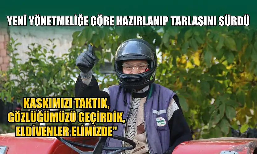 Yeni yönetmeliğe göre hazırlanıp tarlasını sürdü