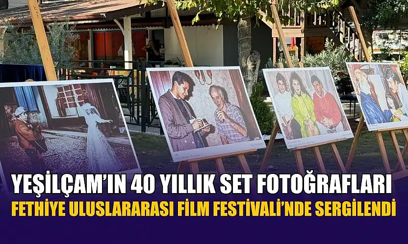 Yeşilçam'ın 40 yıllık set fotoğrafları Fethiye Uluslararası Film Festivali'nde sergilendi