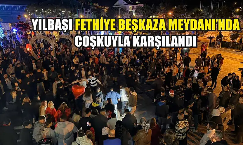 Yılbaşı Fethiye Beşkaza Meydanı'nda Coşkuyla Karşılandı