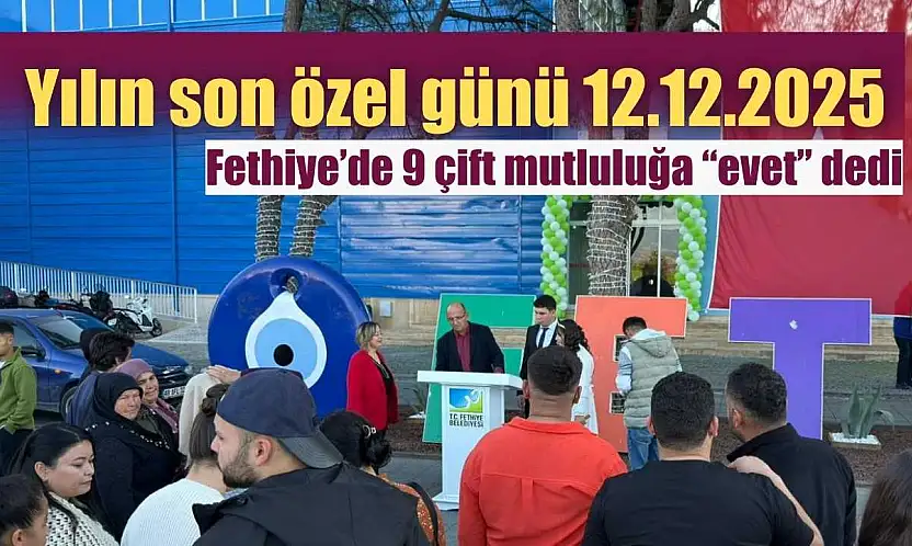 Yılın son özel günü 12.12.2025: Fethiye'de 9 çift mutluluğa 'evet' dedi