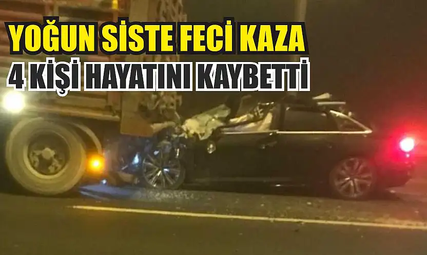 Yoğun siste feci kaza: 4 kişi hayatını kaybetti