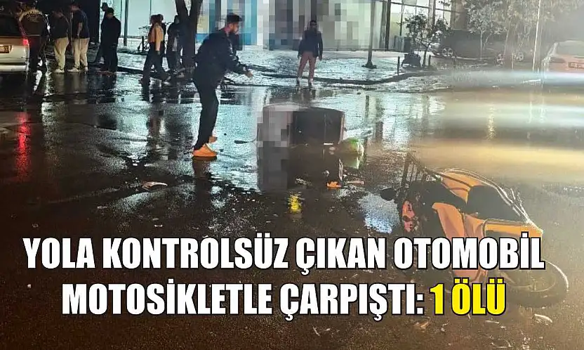 Yola kontrolsüz çıkan otomobil, motosikletle çarpıştı: 1 ölü