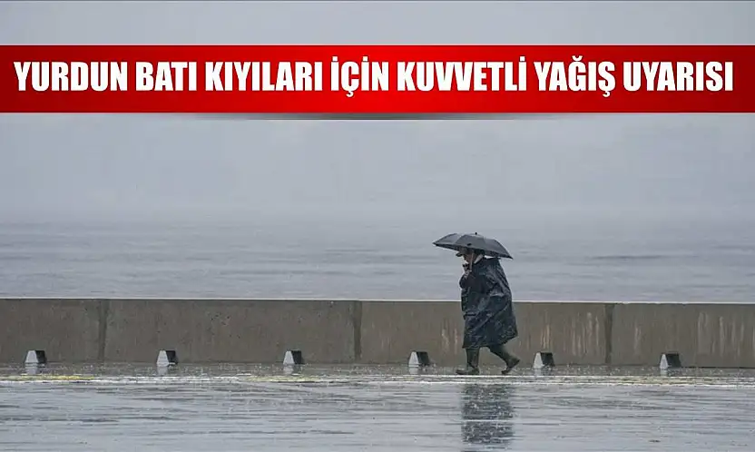 Yurdun batı kıyıları için kuvvetli yağış uyarısı