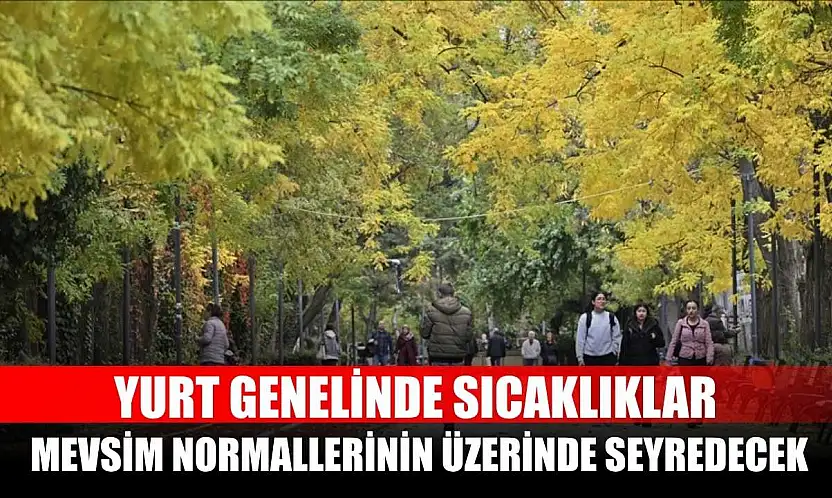 Yurt genelinde sıcaklıklar mevsim normallerinin üzerinde seyredecek