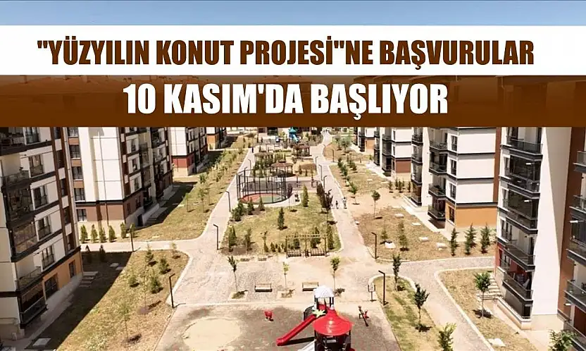 'Yüzyılın Konut Projesi'ne başvurular 10 Kasım'da başlıyor