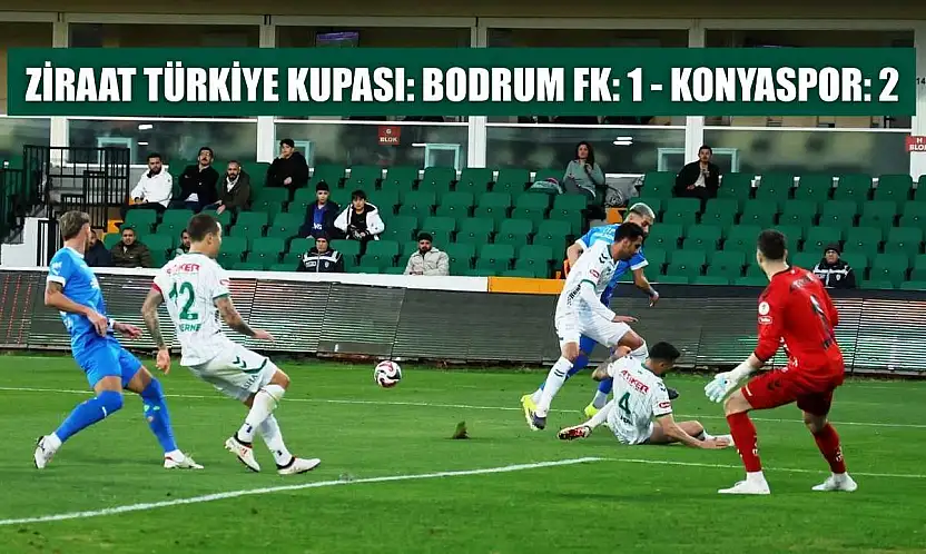 Ziraat Türkiye Kupası: Bodrum FK: 1 - Konyaspor: 2