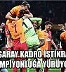 Galatasaray kadro istikrarıyla şampiyonluğa yürüyor