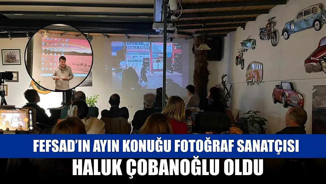 FEFSAD’ın Ayın Konuğu Fotoğraf Sanatçısı Haluk Çobanoğlu Oldu