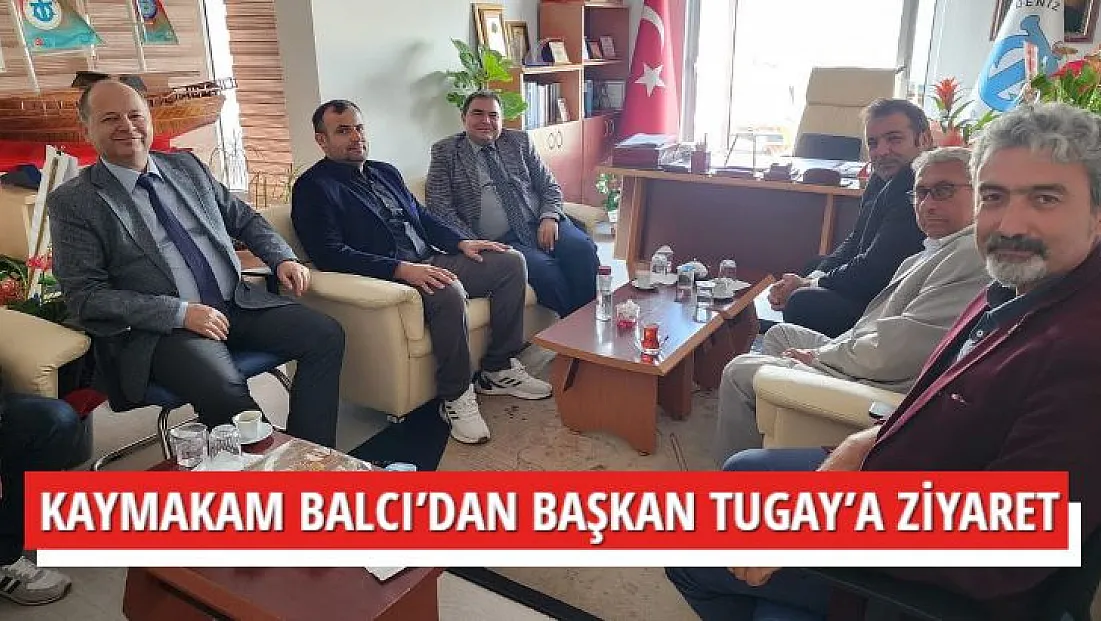 KAYMAKAM BALCI’DAN BAŞKAN TUGAY’A ZİYARET