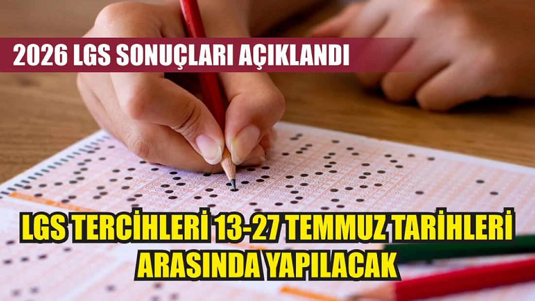 2026 LGS sonuçları açıklandı: LGS tercihleri 13-27 Temmuz tarihleri arasında yapılacak